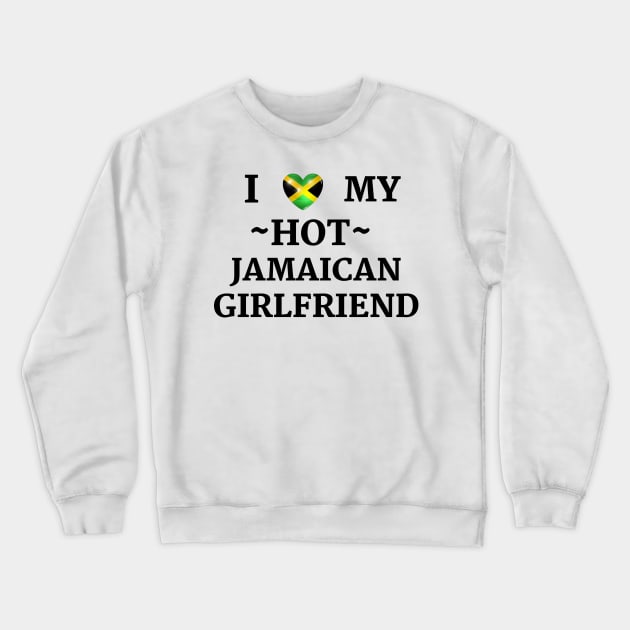 i love my hot jamaican girlfriend Crewneck Sweatshirt by Yasdey